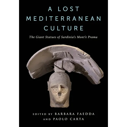 A Lost Mediterranean Culture: The Giant Statues of Sardinia's Mont'e Prama - Hardcover