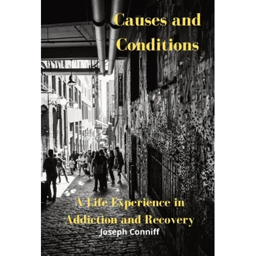 Causes and Conditions: A Life Experience in Addiction and Recovery - Hardcover
