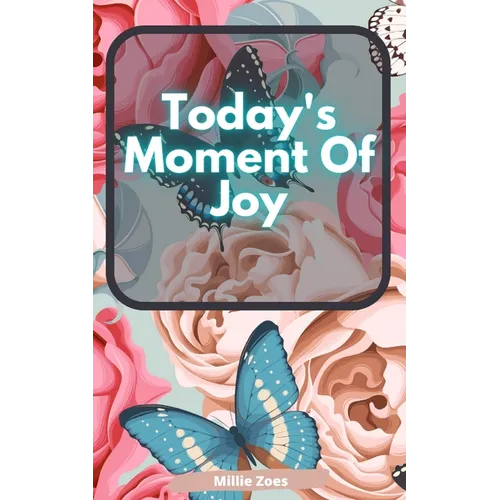 Today's Moment Of Joy: Lined Journal Notebook - Create and Remember Every Happy Moments, Journal With 120 Pages of Joy - Mindfulness and Happiness Wor - Paperback