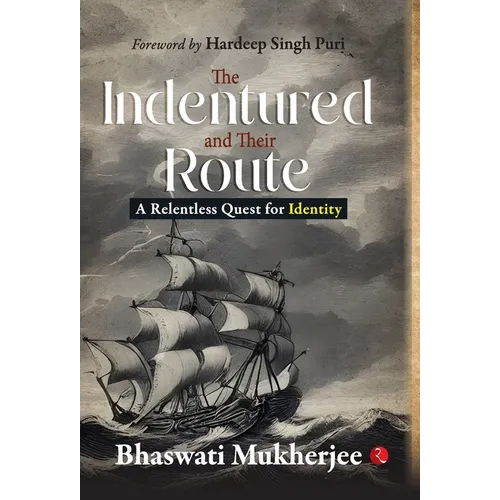 The Indentured and Their Route: A Relentless Quest for Identity - Hardcover