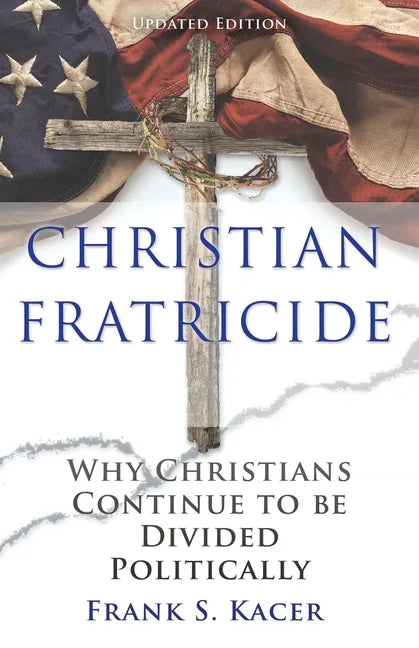 Christian Fratricide: Why Christians Continue to be Divided Politically - Paperback