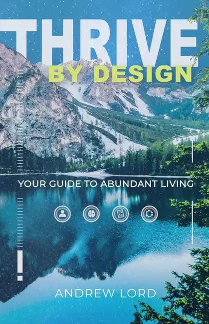 Thrive By Design: Your Guide to Abundant Living - Paperback