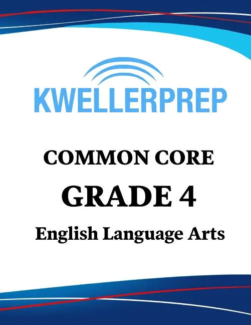 Kweller Prep Common Core Grade 4 English Language Arts: 4th Grade Ela Workbook and 2 Practice Tests: Grade 4 Common Core Ela Practice - Paperback