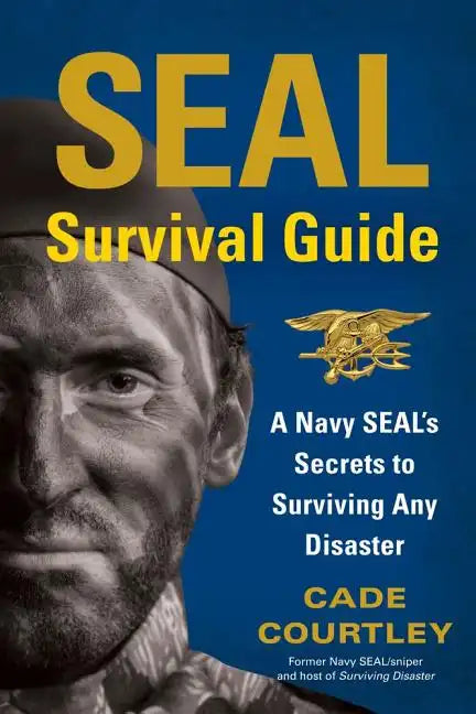 SEAL Survival Guide: A Navy SEAL's Secrets to Surviving Any Disaster - Paperback