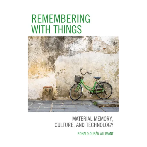 Remembering with Things: Material Memory, Culture, and Technology - Hardcover