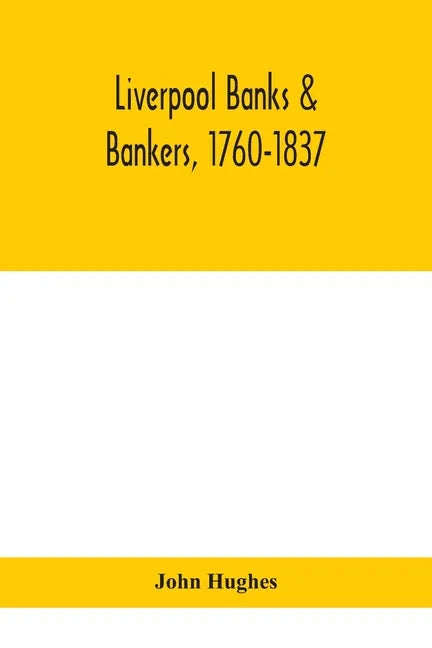 Liverpool banks & bankers, 1760-1837, a history of the circumstances which gave rise to the industry, and of the men who founded and developed it - Paperback