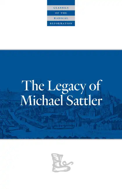 The Legacy of Michael Sattler - Paperback