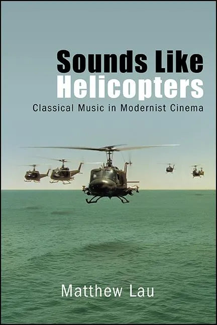 Sounds Like Helicopters: Classical Music in Modernist Cinema - Paperback