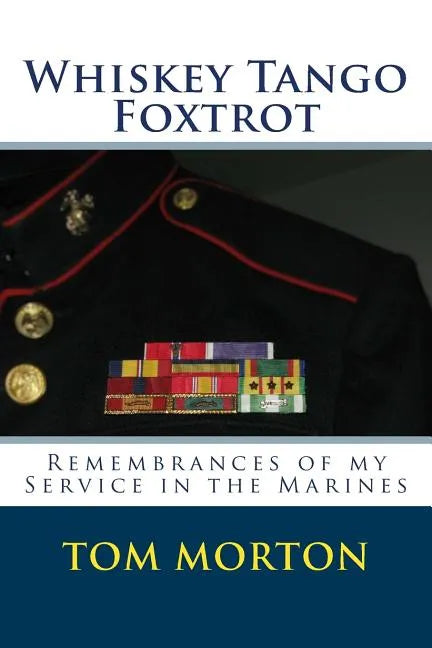 Whiskey Tango Foxtrot: Remembrances of my Service in the Marines - Paperback