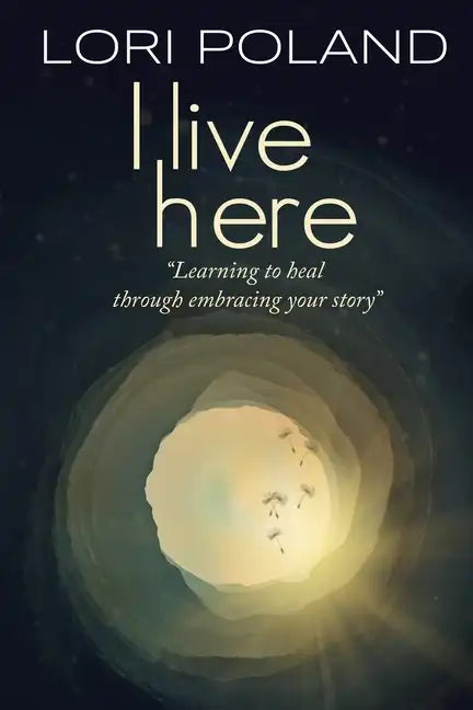I live here; learning to heal through embracing your own story - Paperback