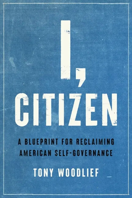 I, Citizen: A Blueprint for Reclaiming American Self-Governance - Hardcover