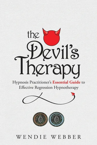 The Devil's Therapy: Hypnosis Practitioner's Essential Guide to Effective Regression Hypnotherapy - Paperback