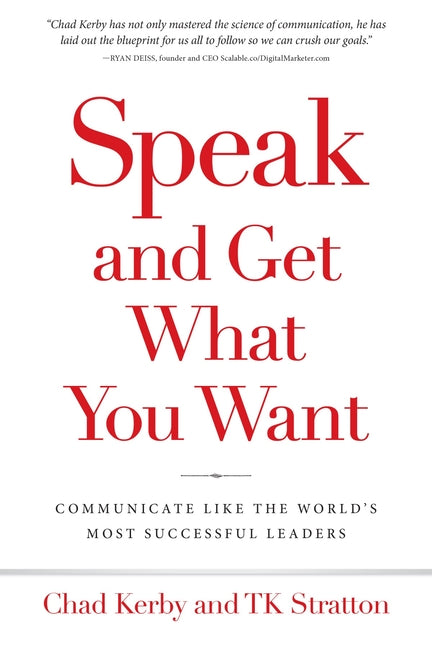 Speak and Get What You Want: Communicate Like the World's Most Successful Leaders - Paperback