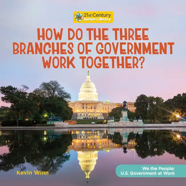 How Do the Three Branches of Government Work Together? - Library Binding