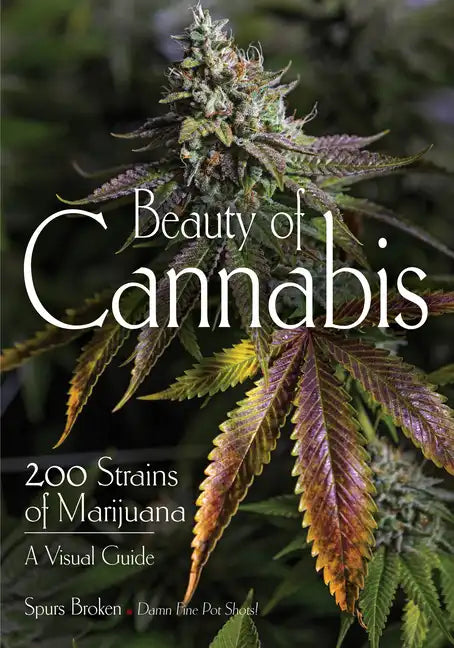 Beauty of Cannabis: 200 Strains of Marijuana, a Visual Guide - Paperback