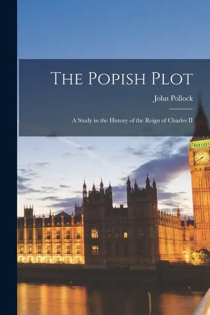 The Popish Plot: A Study in the History of the Reign of Charles II - Paperback