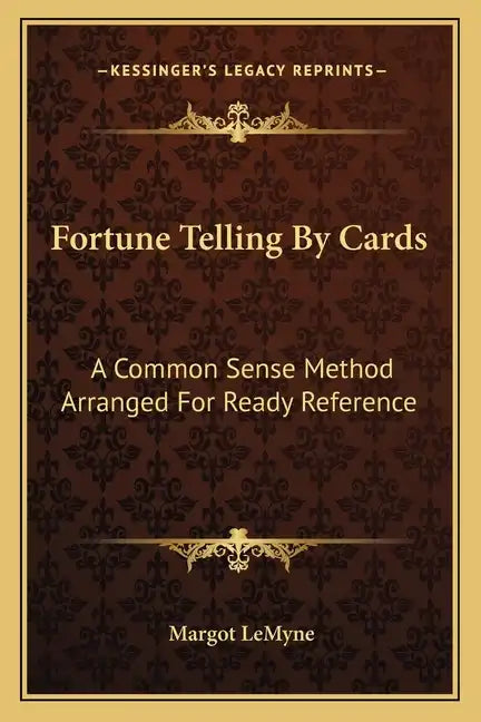 Fortune Telling by Cards: A Common Sense Method Arranged for Ready Reference - Paperback