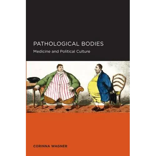 Pathological Bodies: Medicine and Political Culture Volume 6 - Paperback