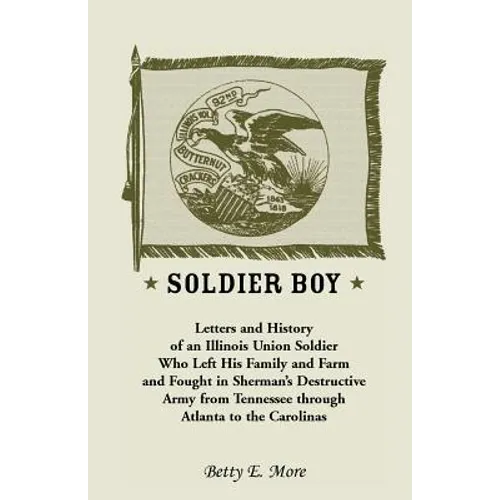 Soldier Boy: Letters and History of an Illinois Union Soldier Who Left His Family and Farm and Fought in Sherman's Destructive Army - Paperback
