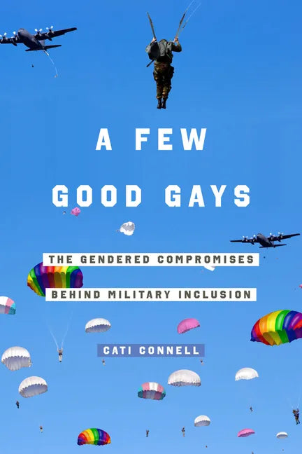A Few Good Gays: The Gendered Compromises Behind Military Inclusion - Paperback