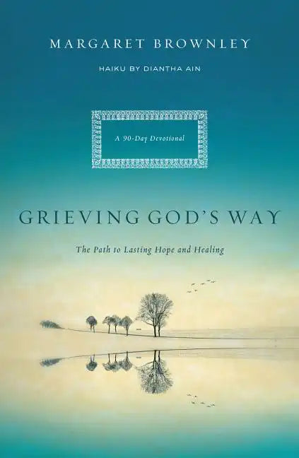 Grieving God's Way: The Path to Lasting Hope and Healing - Paperback
