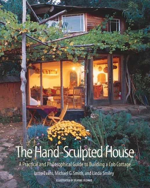 The Hand-Sculpted House: A Practical and Philosophical Guide to Building a Cob Cottage - Paperback