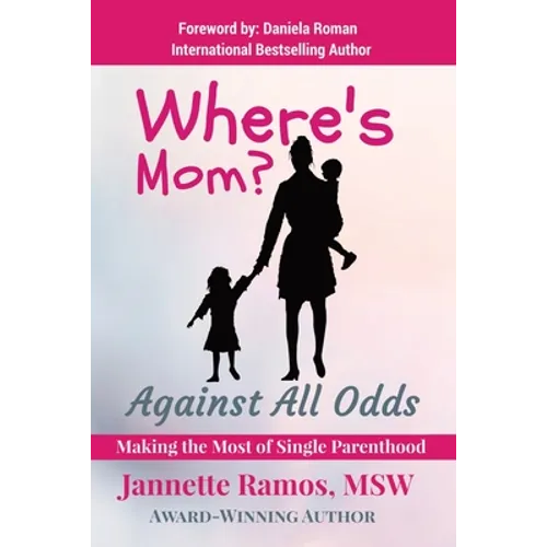 Where's Mom?: Against All Odds Making The Most of Single Parenthood - Paperback