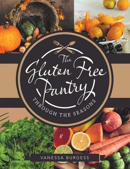The Gluten Free Pantry Through the Seasons - Paperback