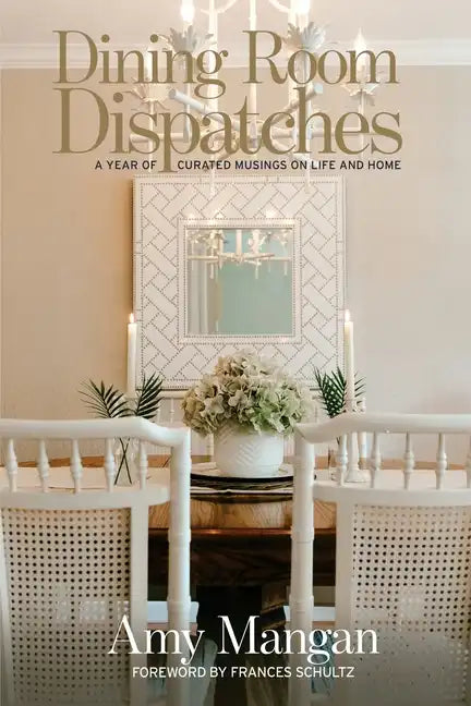 Dining Room Dispatches: A Year of Curated Musings on Life and Home - Paperback