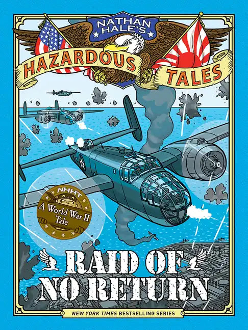 Raid of No Return (Nathan Hale's Hazardous Tales #7): A World War II Tale of the Doolittle Raid - Hardcover
