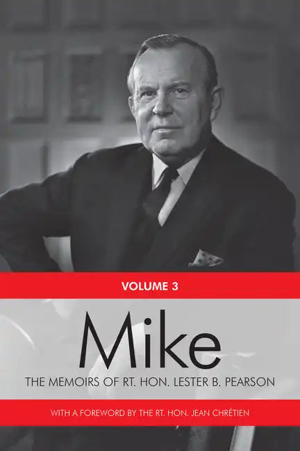 Mike: The Memoirs of the Rt. Hon. Lester B. Pearson, Volume Three: 1957-1968 - Paperback
