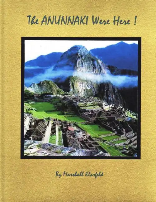 The Anunnaki Were Here!: A quantum leap in archeology! - Paperback