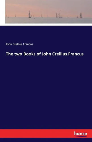 The two Books of John Crellius Francus - Paperback