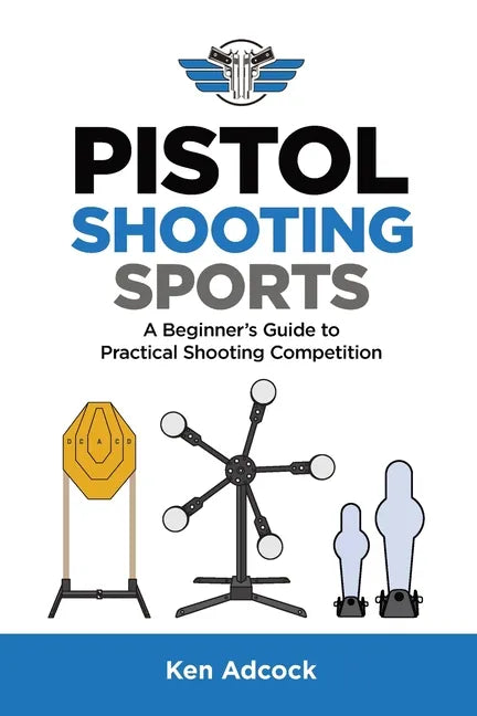 Pistol Shooting Sports: A Beginner's Guide to Practical Shooting Competition - Paperback