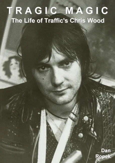 Tragic Magic: The Life of Traffic's Chris Wood - Paperback