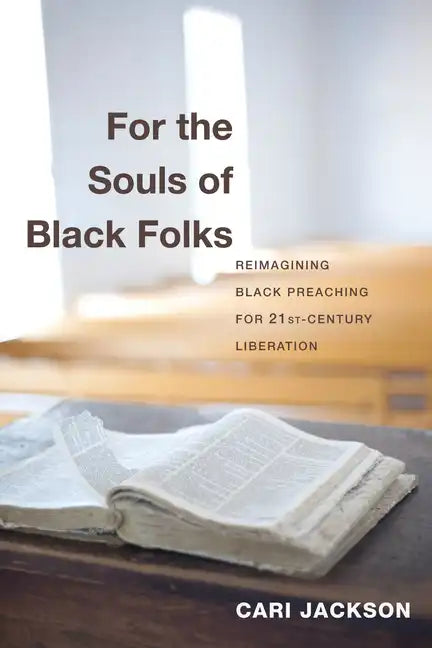 For the Souls of Black Folks: Reimagining Black Preaching for Twenty-First-Century Liberation - Hardcover