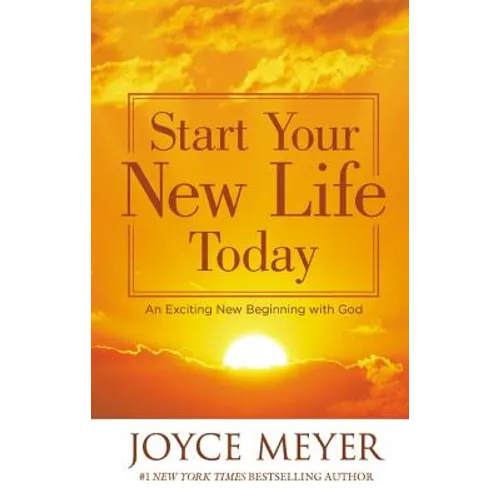 Start Your New Life Today: An Exciting New Beginning with God - Paperback