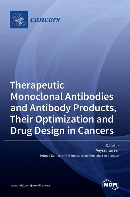 Therapeutic Monoclonal Antibodies and Antibody Products, Their Optimization and Drug Design in Cancers - Hardcover
