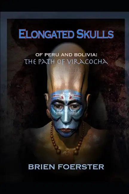 Elongated Skulls of Peru and Bolivia: The Path of Viracocha: Traveler's Edition - Paperback