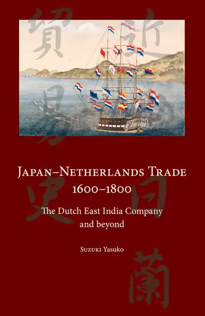 Japan-Netherlands Trade 1600-1800: The Dutch East India Company and Beyond - Paperback