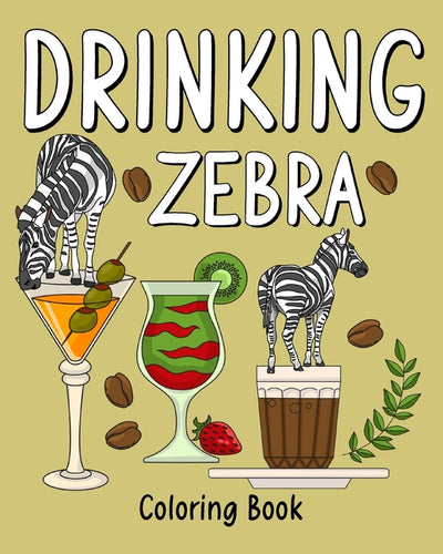 Drinking Zebra Coloring Book: Animal Painting Pages with Recipes Coffee or Smoothie and Cocktail Drinks - Paperback