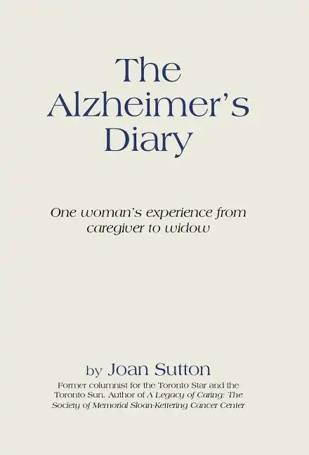The Alzheimer's Diary: One Woman's Experience from Caregiver to Widow - Hardcover