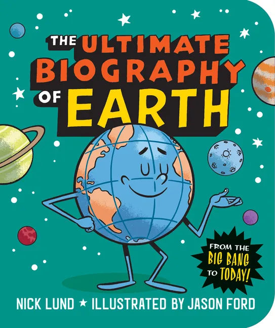 The Ultimate Biography of Earth: From the Big Bang to Today! - Paperback