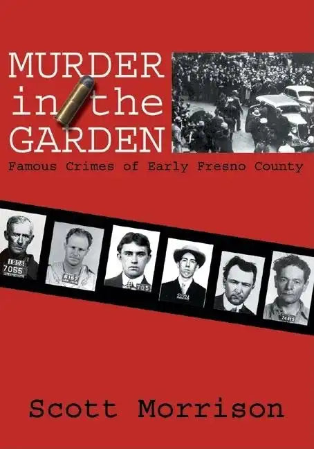 Murder in the Garden: Famous Crimes of Early Fresno County - Paperback
