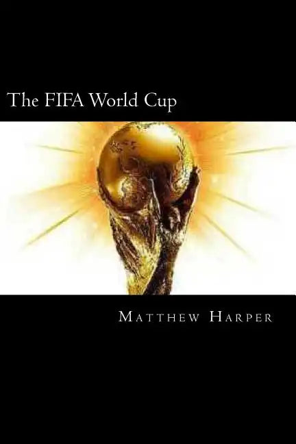The FIFA World Cup: A Fascinating Book Containing World Cup Facts, Trivia, Images & Memory Recall Quiz: Suitable for Adults & Children - Paperback