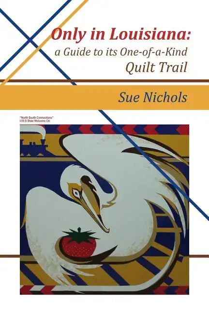 Only in Louisiana: A Guide to One-of-a-Kind Quilt Trail - Paperback