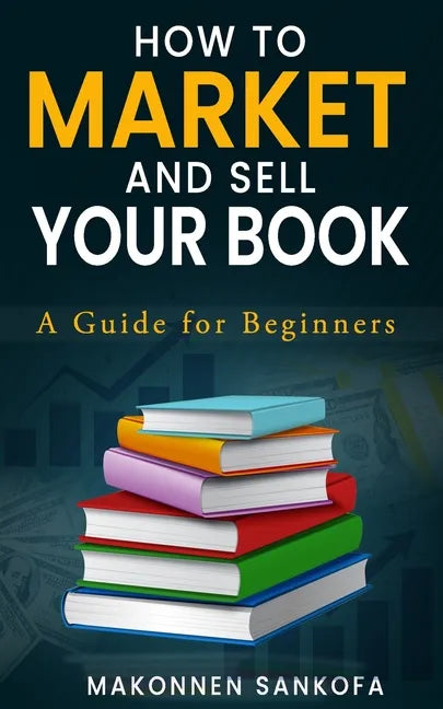 How to Market and Sell Your Book: A Guide for Beginners - Paperback