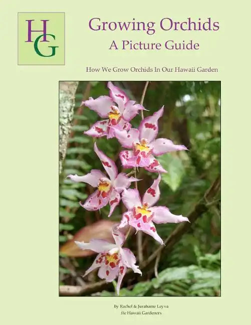 Growing Orchids - A Picture Guide: How We Grow Orchids In Our Hawaii Garden - Paperback
