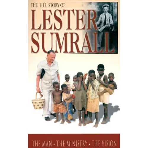 The Life Story of Lester Sumrall: The Man, the Ministry, the Vision - Paperback
