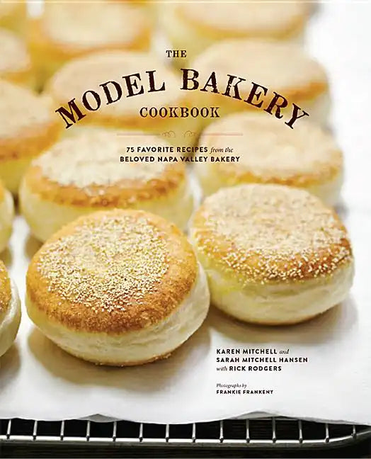 The Model Bakery Cookbook: 75 Favorite Recipes from the Beloved Napa Valley Bakery - Hardcover